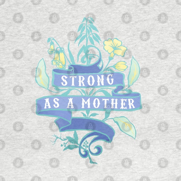 Strong As A Mother by FabulouslyFeminist